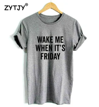 Me despierto Cuando Es viernes y Mujeres camiseta de Algodón Casual Divertida camiseta Para Señora Yong Chica Top Camiseta Hipster Tumblr ins S-117