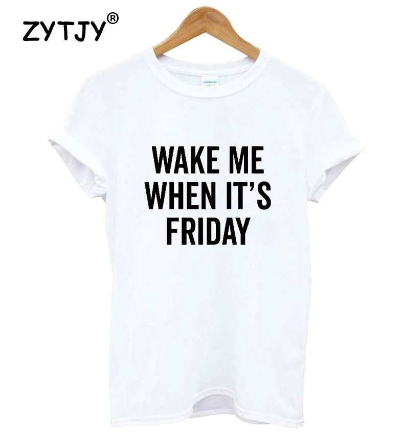Me despierto Cuando Es viernes y Mujeres camiseta de Algodón Casual Divertida camiseta Para Señora Yong Chica Top Camiseta Hipster Tumblr ins S-117 0