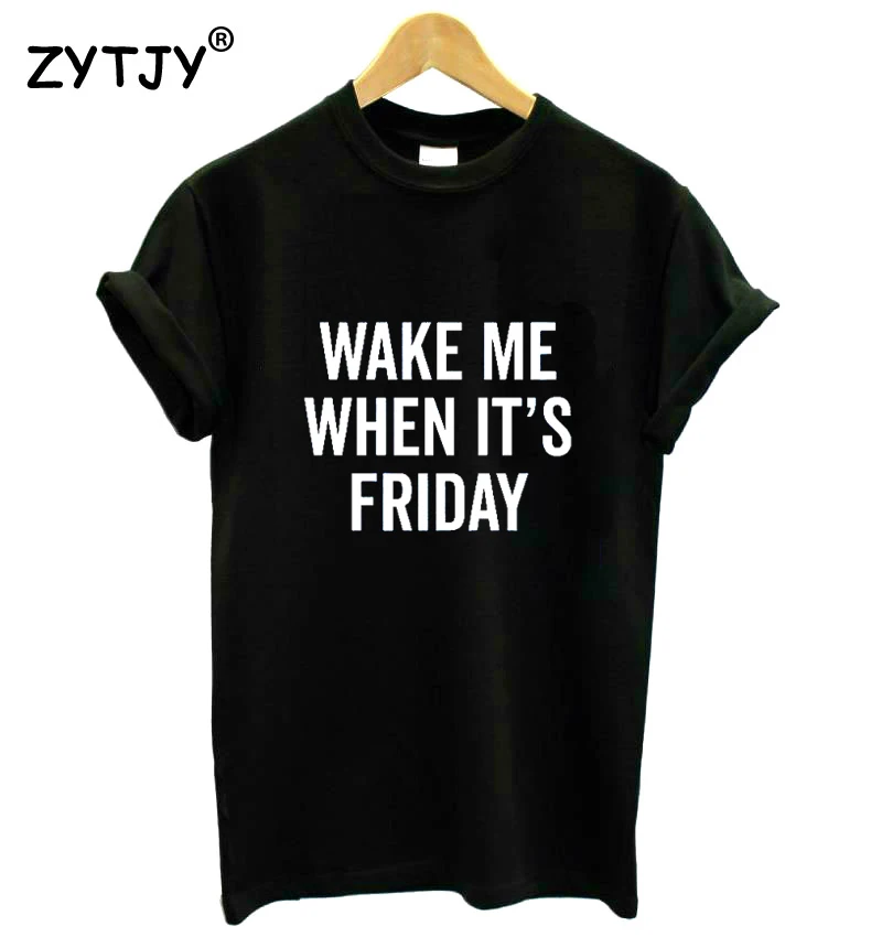 Me despierto Cuando Es viernes y Mujeres camiseta de Algodón Casual Divertida camiseta Para Señora Yong Chica Top Camiseta Hipster Tumblr ins S-117 1